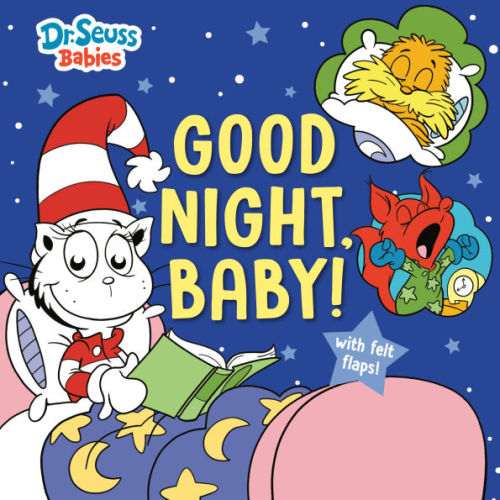 Good Night, Baby! With Dr. Seuss Babies: An Interactive Bedtime Book with Felt Flaps featuring Baby Cat in the Hat, Baby Lorax, Baby Fox in Socks, and more! by Random House, Erik Doescher, Board Book | Barnes & Noble®