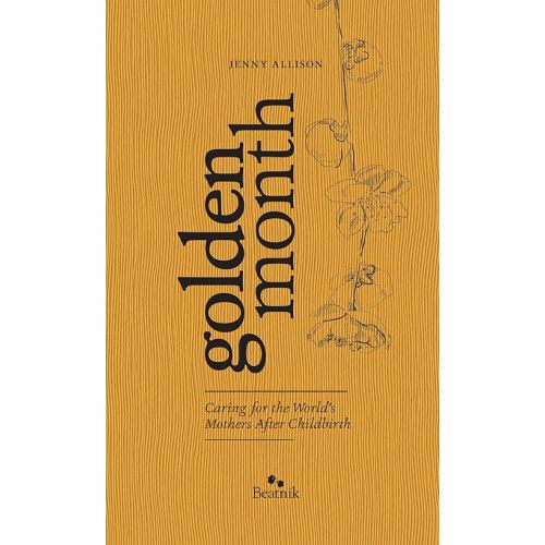 Golden Month: Caring for the World's Mothers After Childbirth Hardcover