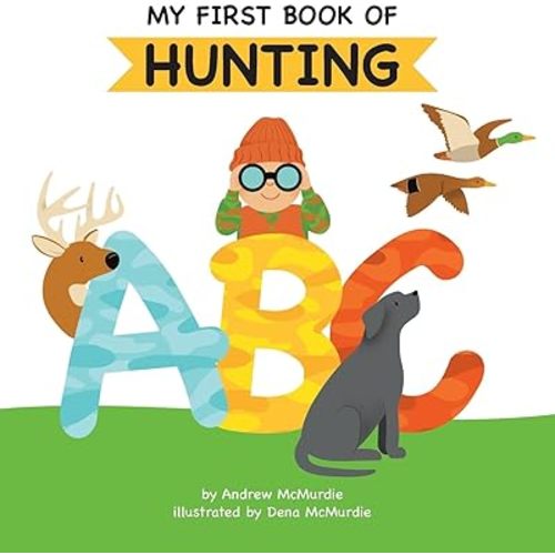 My First Book of Hunting ABC: A Rhyming Alphabet Primer for Children About Hunting and Outdoor Life Hardcover – September 5, 2023
