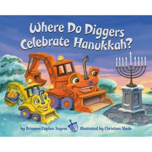 Where Do Diggers Celebrate Hanukkah? - (Where Do...Series) by Brianna Caplan Sayres (Board Book)