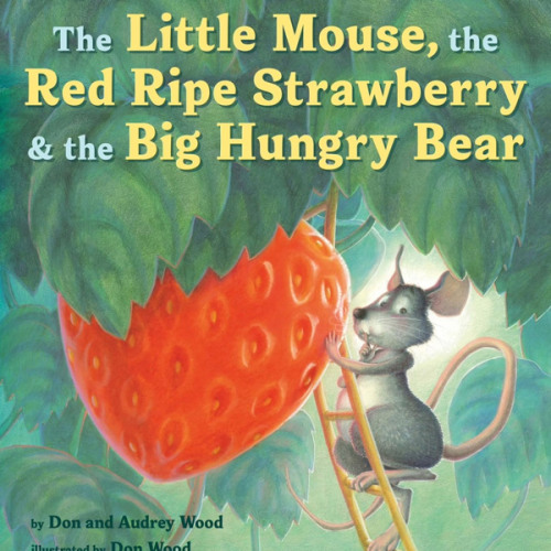 The Little Mouse, the Red Ripe Strawberry, and the Big Hungry Bear: A Classic Mouse Story About Sharing and Surprise for Children (Ages 4–8)