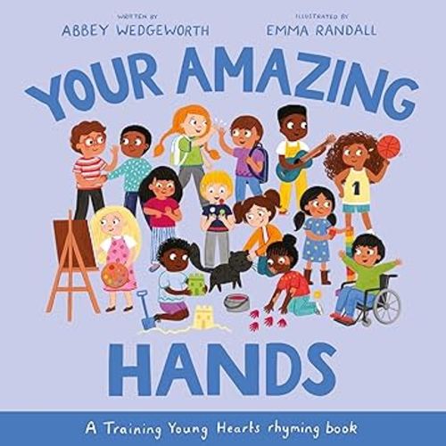 Your Amazing Hands: A Training Young Hearts Rhyming Book (A Gospel-Focused Christian Kids Book About Behavior, Attitude, Actions, Feelings, and Emotions for Girls and Boys Ages 3-7)