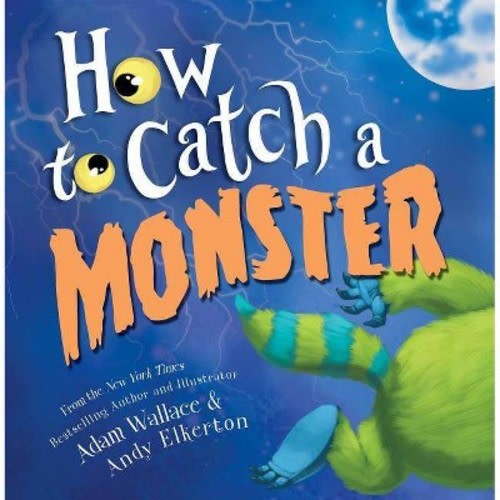 How to Catch a Monster: A Bedtime Bravery Halloween Picture Book  by Adam Wallace