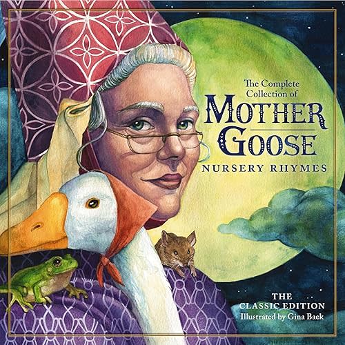 The Classic Collection of Mother Goose Nursery Rhymes: Over 100 Cherished Poems and Rhymes for Kids and Families (The Classic Edition) Hardcover – Illustrated, September 18, 2018