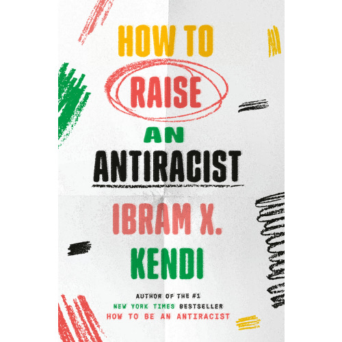 How to Raise an Antiracist a book by Ibram X. Kendi - Bookshop.org US