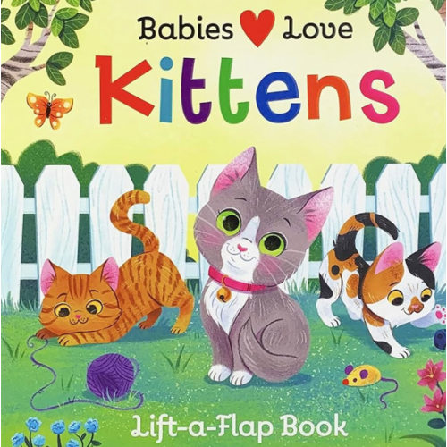 Babies Love Kittens: A Lift-a-Flap Board Book for Babies and Toddlers