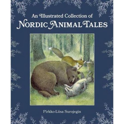 An Illustrated Collection of Nordic Animal Tales - by Pirkko-Liisa Surojegin (Hardcover)