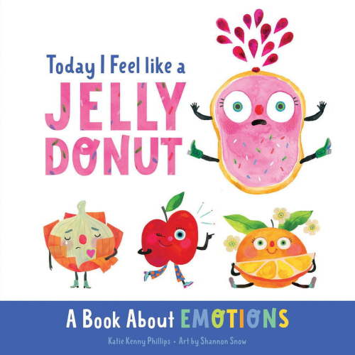 Today I Feel Like a Jelly Donut: A Book about Emotions, (Board Book)