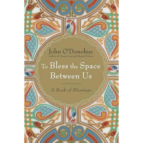 To Bless the Space Between Us