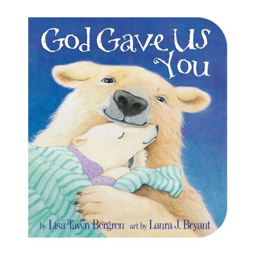 God Gave Us You (Board Book) by Lisa Tawn Bergren and Laura J. Bryant