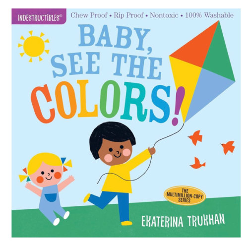 Indestructibles (The Original): Baby, See the Colors!: Chew Proof · Rip Proof · Nontoxic · 100% Washable (Book for Babies, Newborn Books, Safe to Chew)