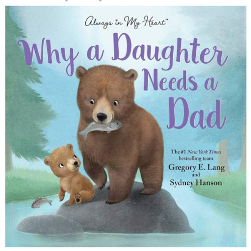 Why a Daughter Needs a Dad: Celebrate Your Father Daughter Bond with this Special Picture Book!