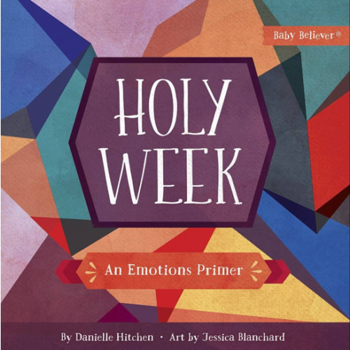 Holy Week: An Emotions Primer (Baby Believer)