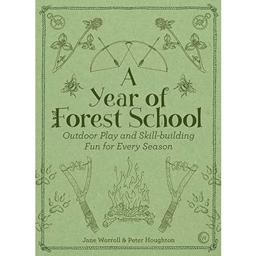 A Year of Forest School: Outdoor Play and Skill-building Fun for Every Season