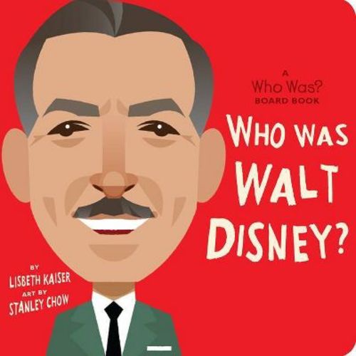 Who Was Walt Disney?: A Who Was? Board Book - (Who Was? Board Books) by Lisbeth Kaiser & Who Hq