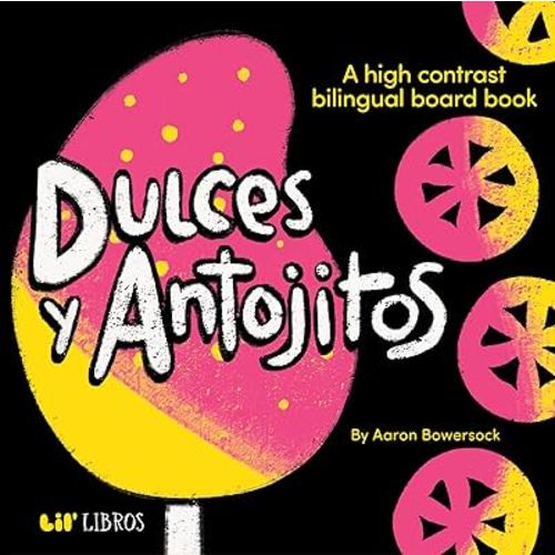 Dulces y Antojitos: A High Contrast Board Book (Bilingual: English/Spanish): A High Contrast Bilingual Board Books (High Contrast Board Book Series) (English and Spanish Edition)