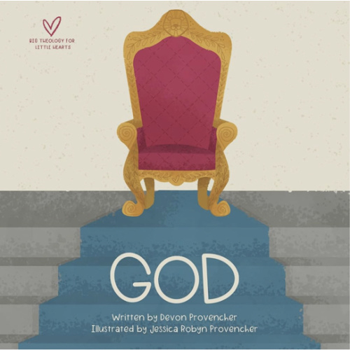 God (Big Theology for Little Hearts)