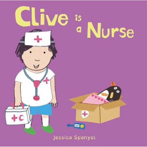Clive Is a Nurse - (Clive's Jobs) by Jessica Spanyol (Board Book)