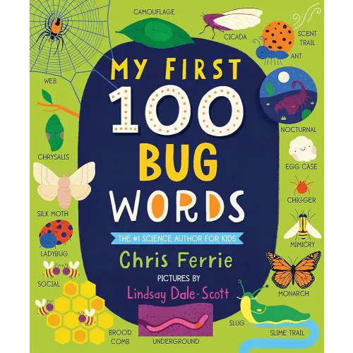 My First 100 Bug Words: Expand Vocabulary and Teach Babies and Toddlers about Beetles, Bees, Butterflies, and More! (My First STEAM Words)
