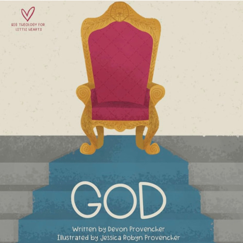 God (Big Theology for Little Hearts)