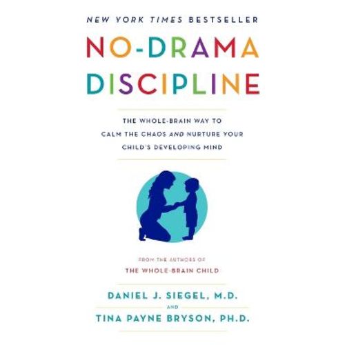 No-Drama Discipline - by Daniel J Siegel & Tina Payne Bryson (Paperback)