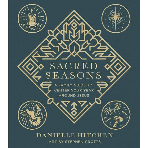 Sacred Seasons: A Family Guide to Center Your Year Around Jesus