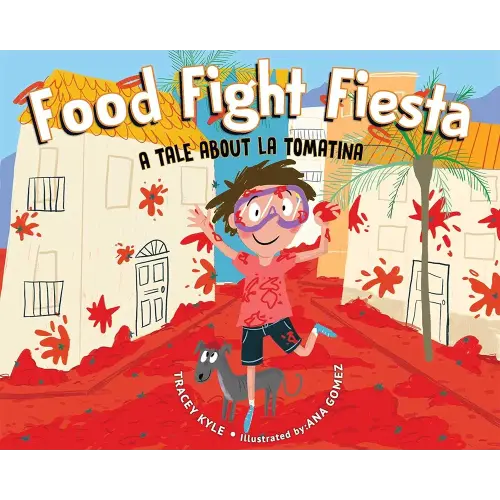 Food Fight Fiesta: A Tale About La Tomatina