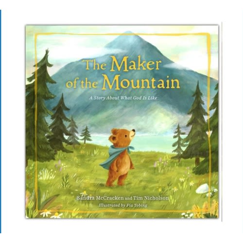 The Maker of the Mountain: A Story About What God Is Like: Sandra McCracken, Tim Nicholson & Fia Tobing(ILLUS): 9781430097471 - Christianbook.com
