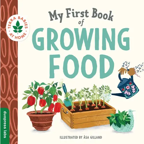 My First Book of Growing Food: Grow Herbs and Veggies with this Eco-Friendly Book for Toddlers (Terra Babies at Home)