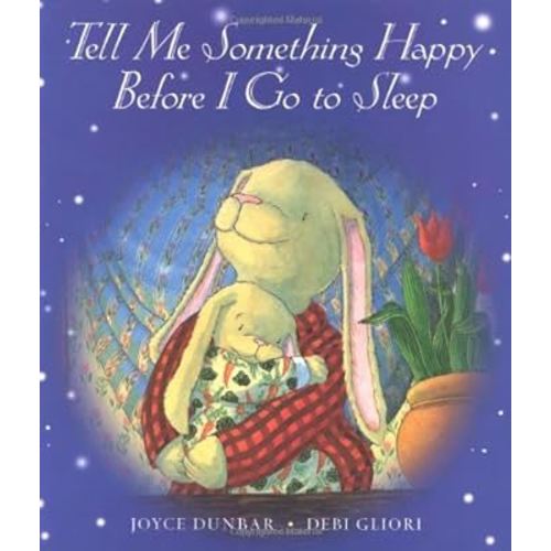 By Joyce Dunbar Tell Me Something Happy Before I Go to Sleep (lap board book) (Brdbk)