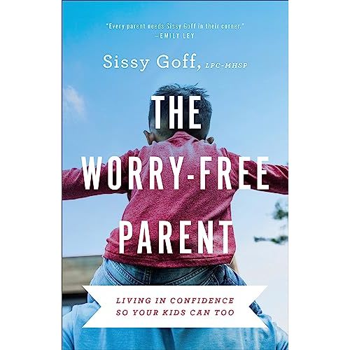 The Worry-Free Parent: Living in Confidence So Your Kids Can Too | Parenting Girls & Boys | Guide to Live Free from Anxiety and Improve Mental Health