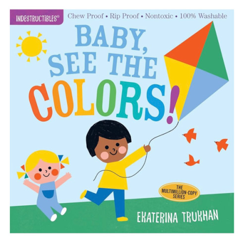 Indestructibles: Baby, See the Colors!: Chew Proof · Rip Proof · Nontoxic · 100% Washable (Book for Babies, Newborn Books, Safe to Chew)