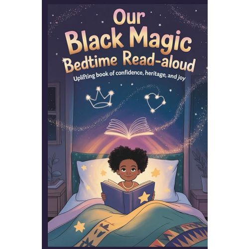 Our Black Magic Bedtime Read-Aloud: Uplifting Book of Confidence, Heritage, and Joy Paperback – September 5, 2025