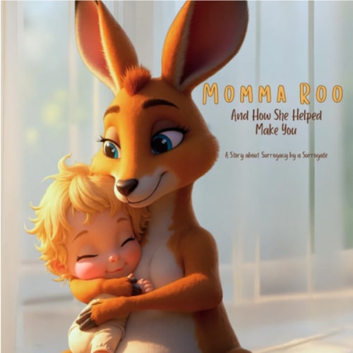 Momma Roo: And How She Helped Make You - Written and Illustrated about Surrogacy by a Surrogate - (Momma Roo - And How She Helped Make You Series)
