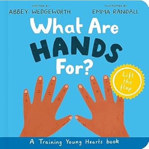 What Are Hands For? Board Book: A Lift-the-Flap Board (Training Young Hearts) - by Abbey Wedgeworth | Compass Books Aliso Viejo, CA