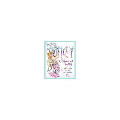 Fancy Nancy and the Mermaid Ballet by Jane O'Connor