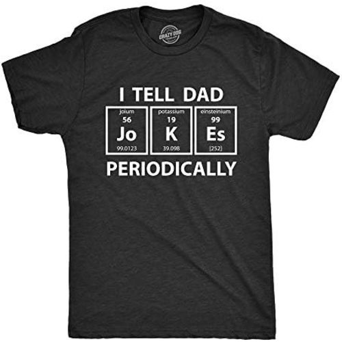Mens I Tell Dad Jokes Periodically T Shirt Funny Science Fathers Day Nerdy Graphic Tee