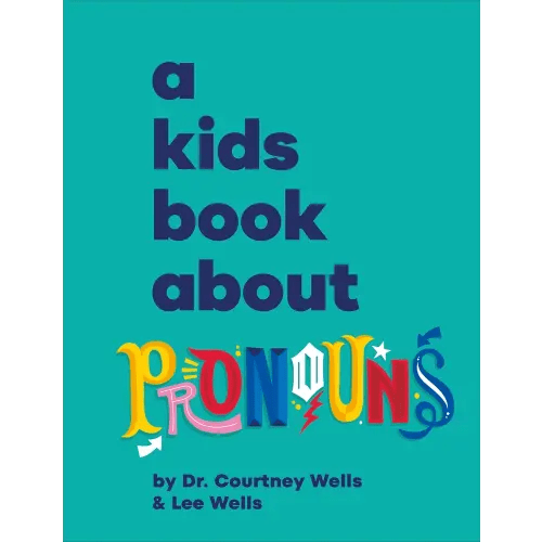 A Kids Book About Pronouns a book by Courtney Wells and Lee Wells - Bookshop.org US