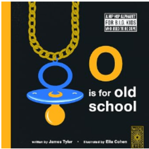 O is for Old School: A Hip Hop Alphabet for B.I.G. Kids Who Used to be Dope
