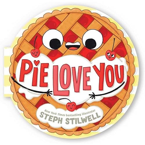 Pie Love You (A Shaped Novelty Board Book for Toddlers) Board book – Lift the flap, May 7 2024