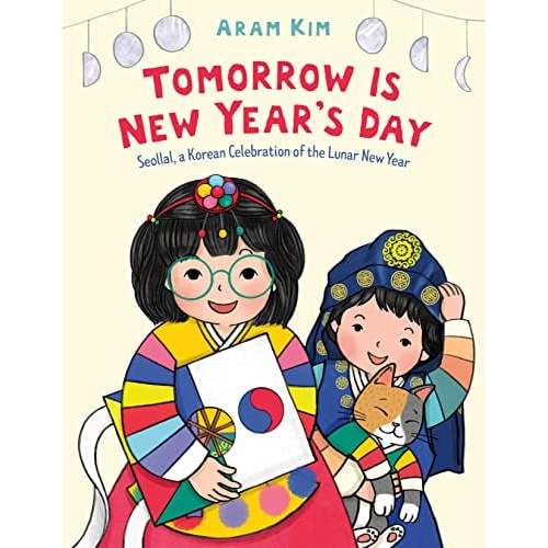Tomorrow Is New Year's Day: Seollal, a Korean Celebration of the Lunar New Year