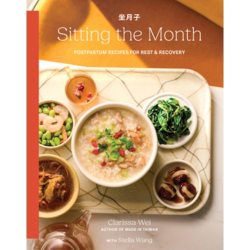 Sitting the Month: Postpartum Recipes... book by Stella Wang