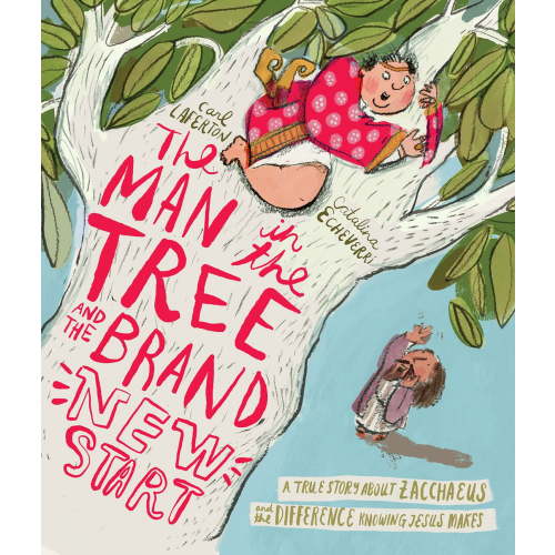 Tales That Tell the Truth The Man in the Tree and the Brand New Start Storybook: A True Story about Zacchaeus and the Difference Knowing Jesus Mak, (Hardcover)