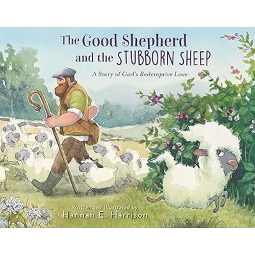 The Good Shepherd and the Stubborn Sheep: A Story of God’s Redemptive Love Hardcover – Picture Book, February 4, 2025
