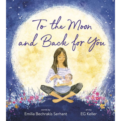 To the Moon and Back for You by Emilia Bechrakis Serhant, Board Book | Barnes & Noble®
