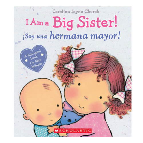 I Am a Big Sister! / ¡Soy una hermana mayor! (Scholastic Bilingual) by Caroline Jayne Church, Hardcover | Barnes & Noble®