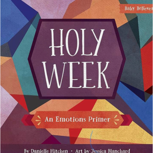 Holy Week: An Emotions Primer (Baby Believer)