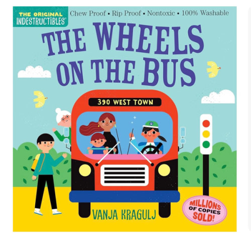Indestructibles: The Wheels on the Bus: Chew Proof · Rip Proof · Nontoxic · 100% Washable (Book for Babies, Newborn Books, Safe to Chew)