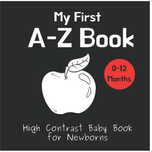 My First A-Z Book - High Contrast Baby Book for Newborns: Black and White Pictures for 0-12 Months; Alphabet Themed Images to Develop your Babies Eyesight; Makes a Great New Baby Gift