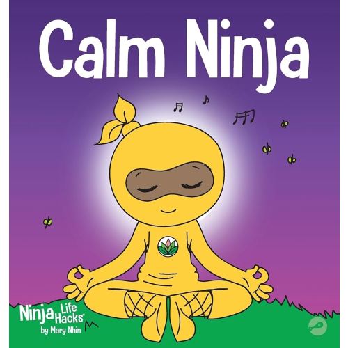 Calm Ninja: A Children's Book About Calming Your Anxiety Featuring the Calm Ninja Yoga Flow (22) (Ninja Life Hacks)